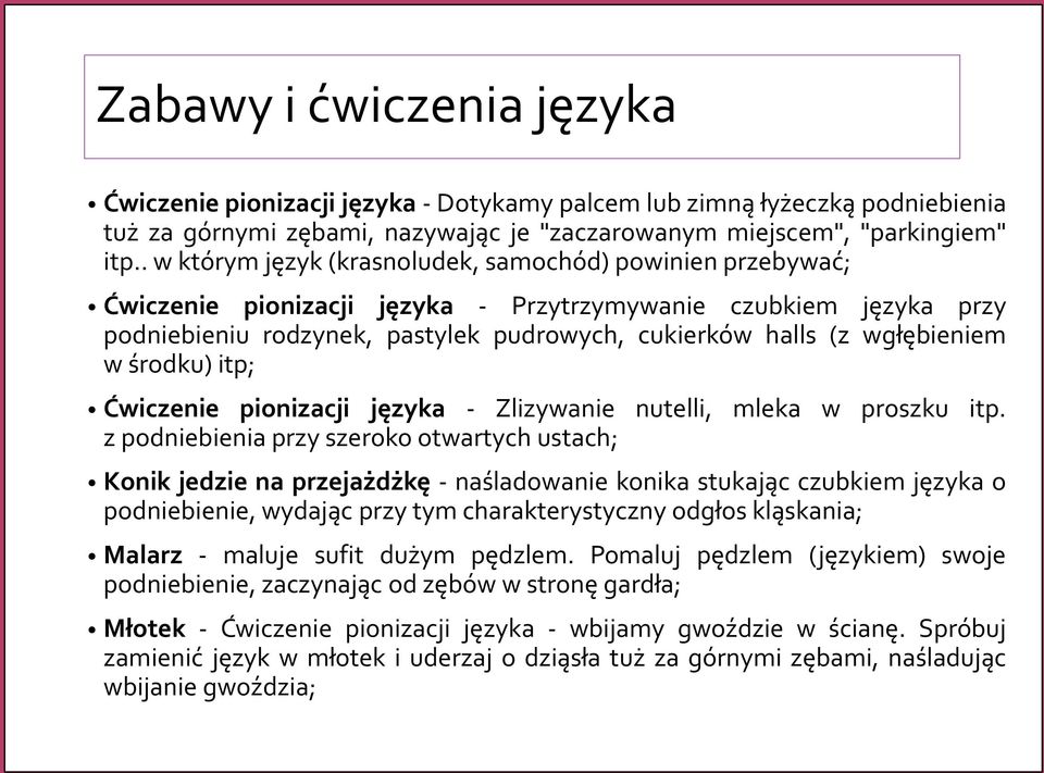 wgłębieniem w środku) itp; Ćwiczenie pionizacji języka - Zlizywanie nutelli, mleka w proszku itp.