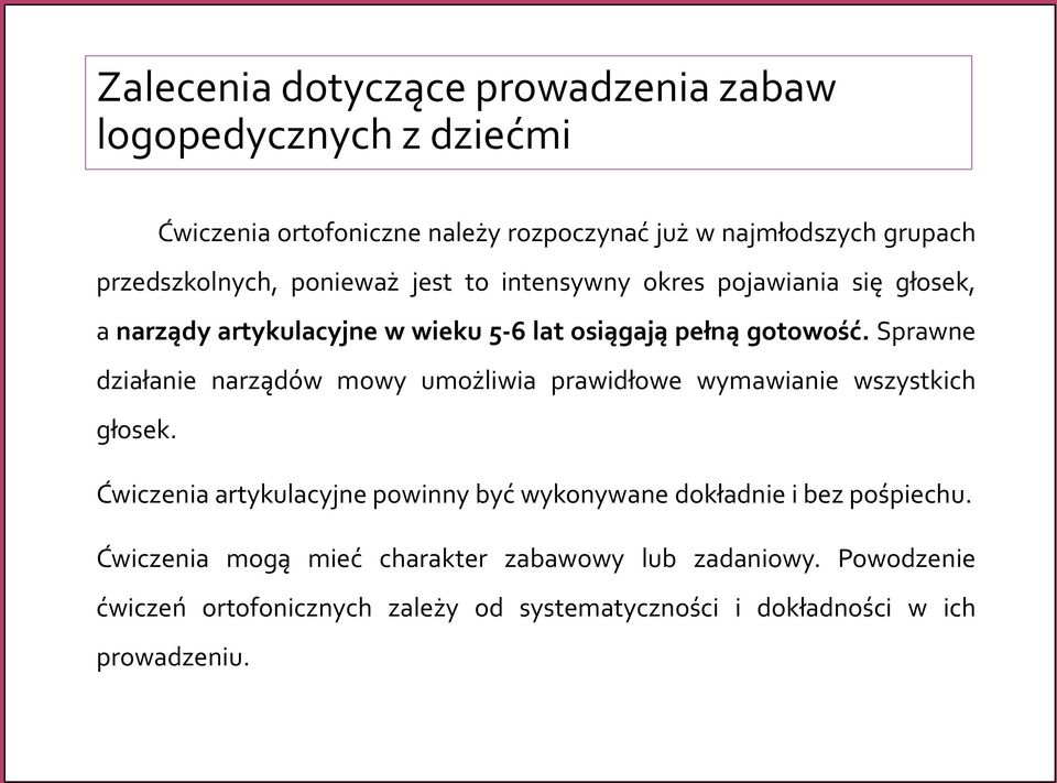 Sprawne działanie narządów mowy umożliwia prawidłowe wymawianie wszystkich głosek.