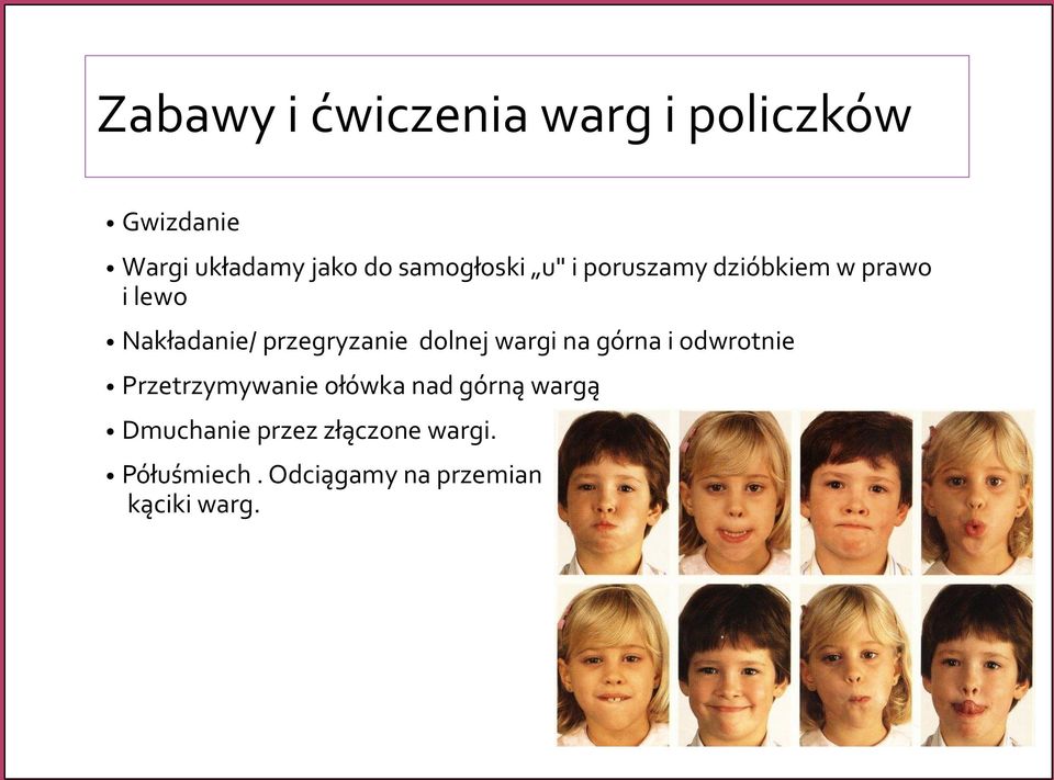 przegryzanie dolnej wargi na górna i odwrotnie Przetrzymywanie ołówka nad