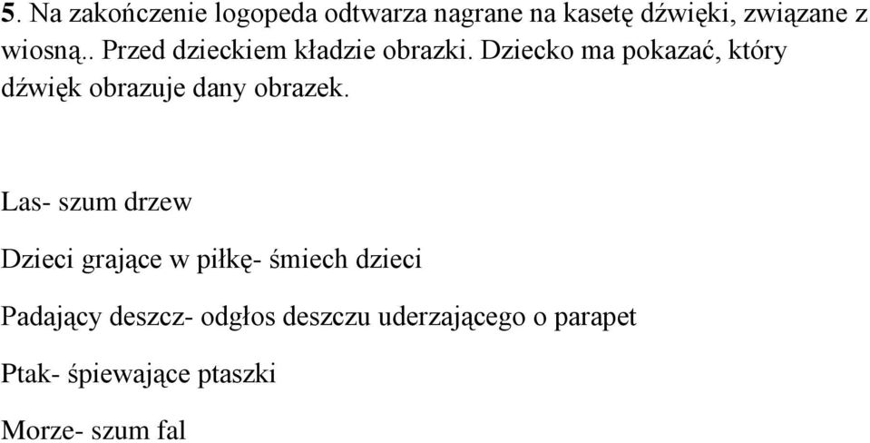 Dziecko ma pokazać, który dźwięk obrazuje dany obrazek.