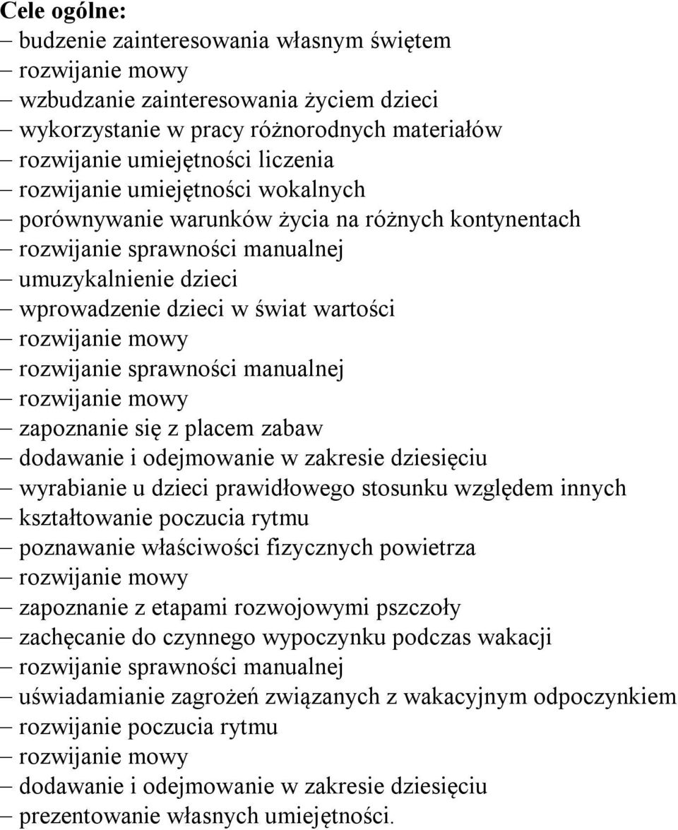 z placem zabaw dodawanie i odejmowanie w zakresie dziesięciu wyrabianie u dzieci prawidłowego stosunku względem innych kształtowanie poczucia rytmu poznawanie właściwości fizycznych powietrza