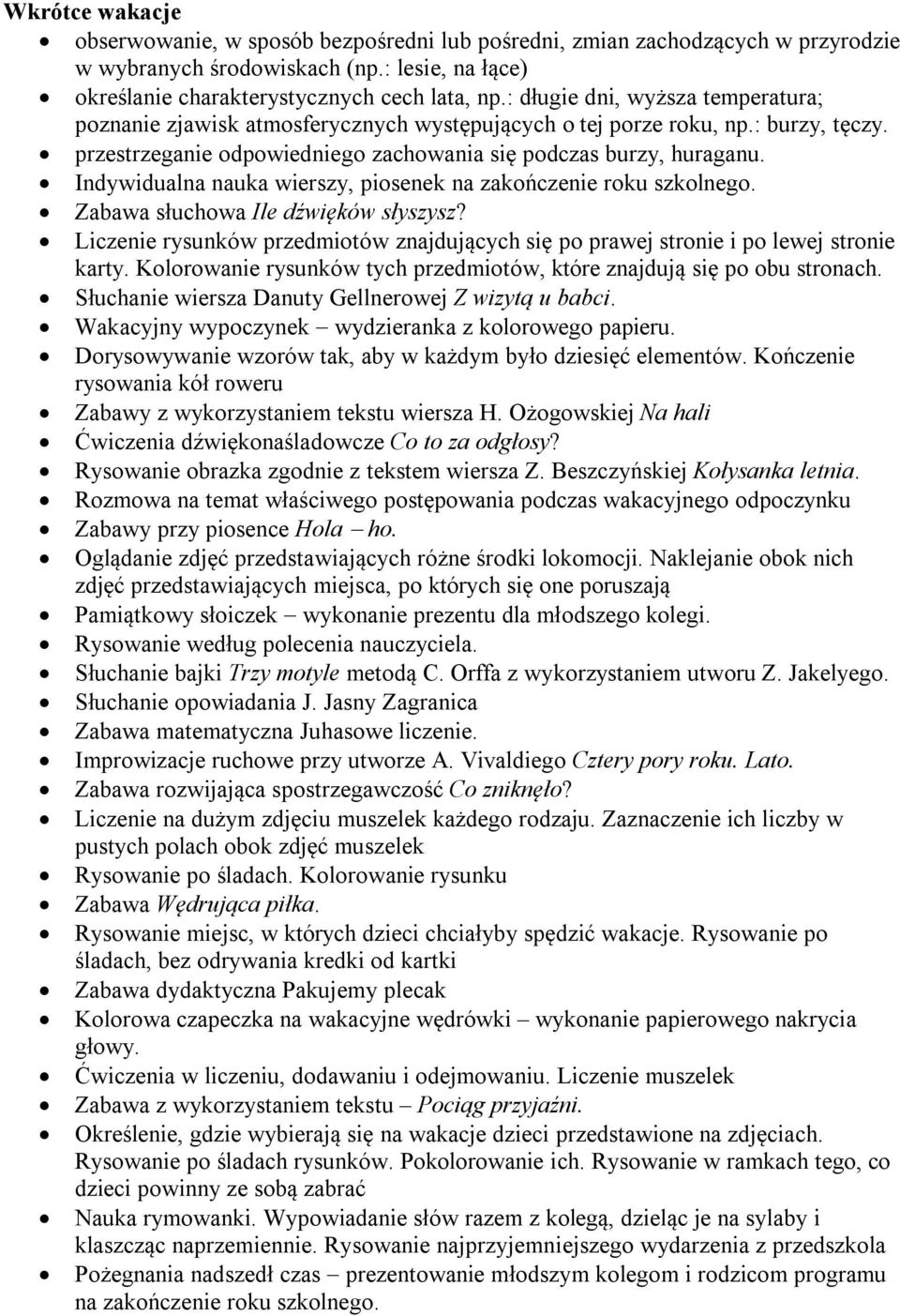 Indywidualna nauka wierszy, piosenek na zakończenie roku szkolnego. Zabawa słuchowa Ile dźwięków słyszysz? Liczenie rysunków przedmiotów znajdujących się po prawej stronie i po lewej stronie karty.