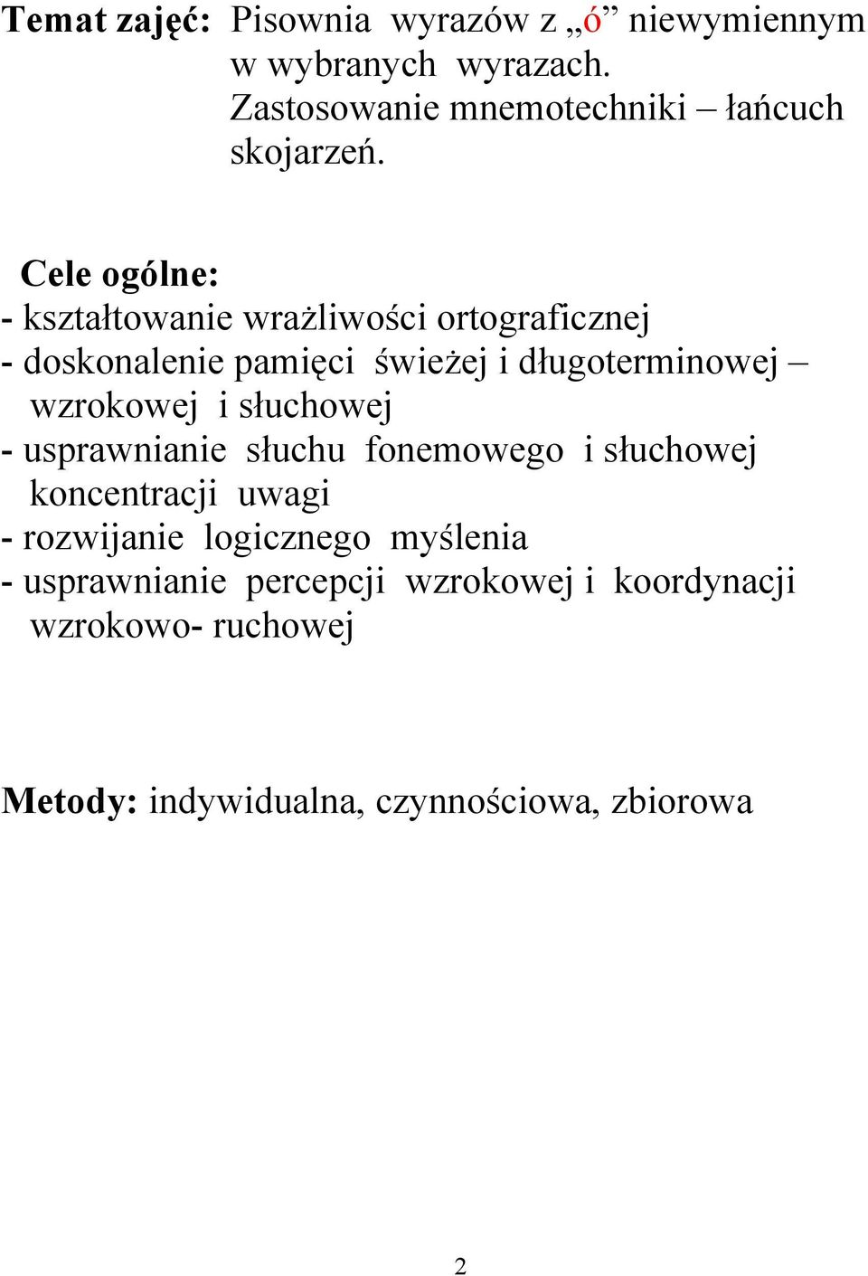 wzrokowej i słuchowej - usprawnianie słuchu fonemowego i słuchowej koncentracji uwagi - rozwijanie logicznego