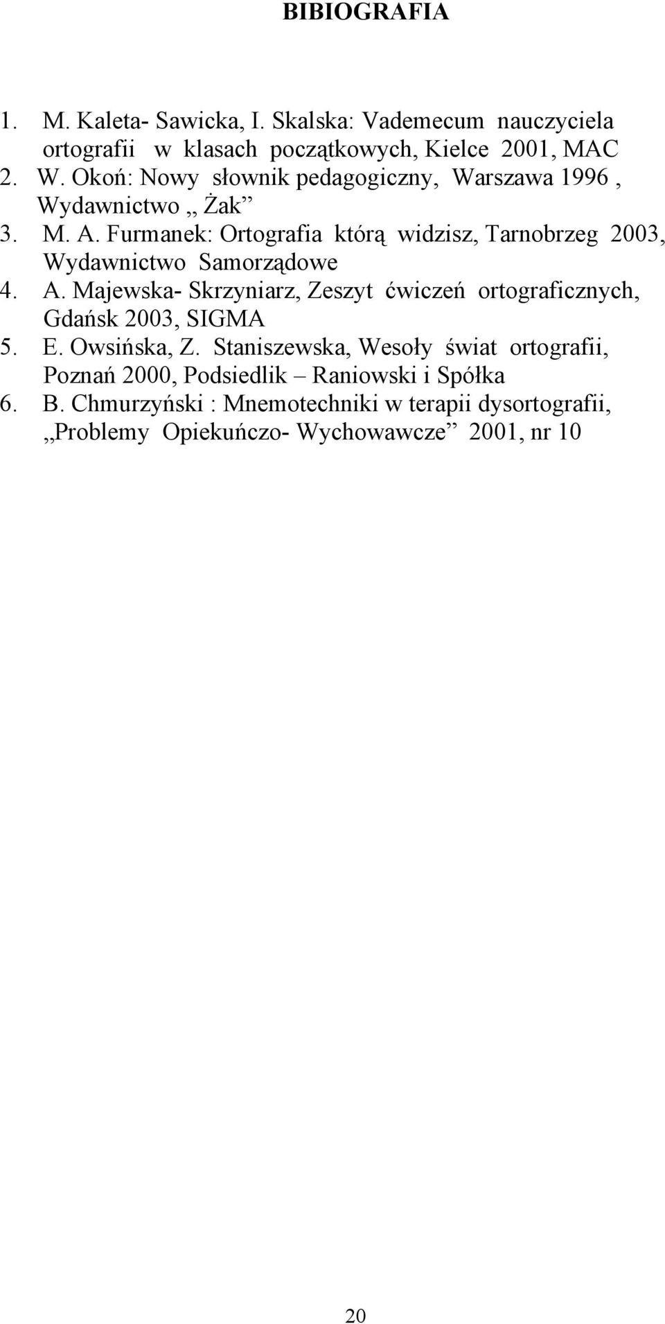 Furmanek: Ortografia którą widzisz, Tarnobrzeg 2003, Wydawnictwo Samorządowe 4. A.