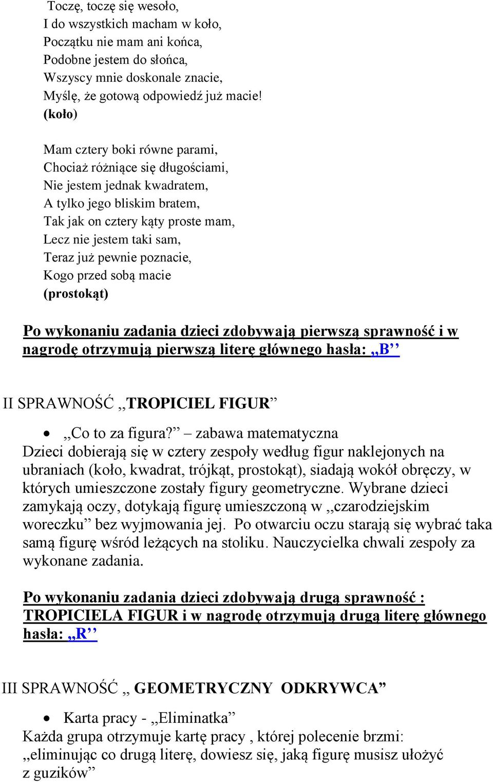 pewnie poznacie, Kogo przed sobą macie (prostokąt) Po wykonaniu zadania dzieci zdobywają pierwszą sprawność i w nagrodę otrzymują pierwszą literę głównego hasła:,,b II SPRAWNOŚĆ,,TROPICIEL FIGUR,,Co