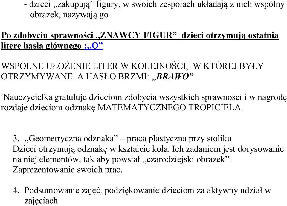 A HASŁO BRZMI:,,BRAWO Nauczycielka gratuluje dzieciom zdobycia wszystkich sprawności i w nagrodę rozdaje dzieciom odznakę MATEMATYCZNEGO TROPICIELA. 3.