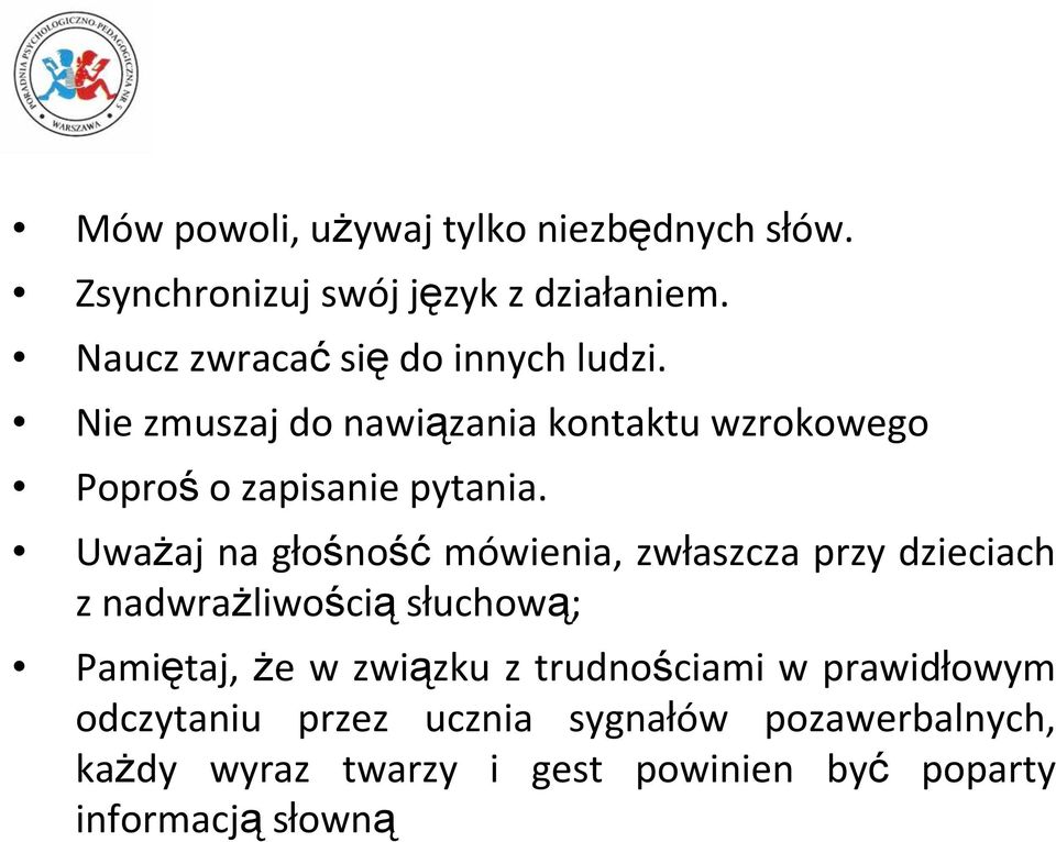 Uważaj na głośność mówienia, zwłaszcza przy dzieciach z nadwrażliwością słuchową; Pamiętaj, że w związku z
