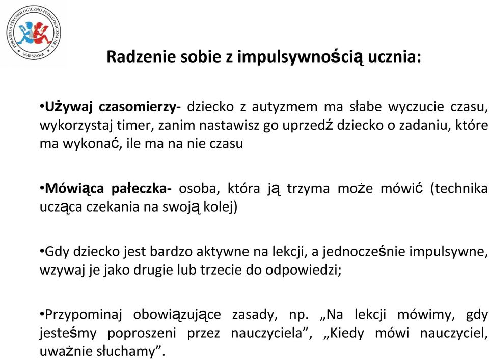 czekania na swoją kolej) Gdy dziecko jest bardzo aktywne na lekcji, a jednocześnie impulsywne, wzywaj je jako drugie lub trzecie do