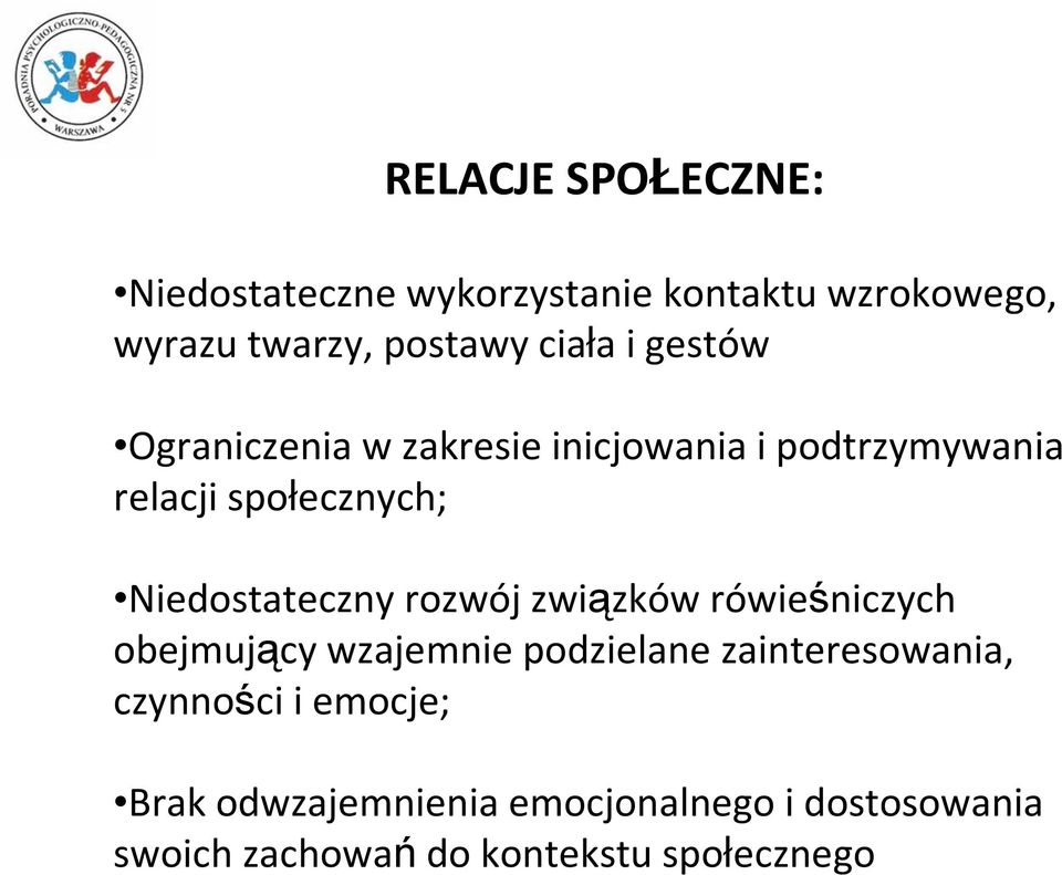 Niedostateczny rozwój związków rówieśniczych obejmujący wzajemnie podzielane zainteresowania,