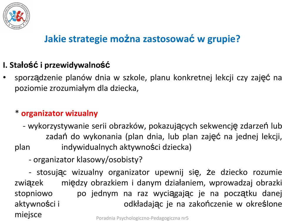 serii obrazków, pokazujących sekwencję zdarzeń lub zadań do wykonania (plan dnia, lub plan zajęć na jednej lekcji, plan indywidualnych aktywności dziecka) - organizator