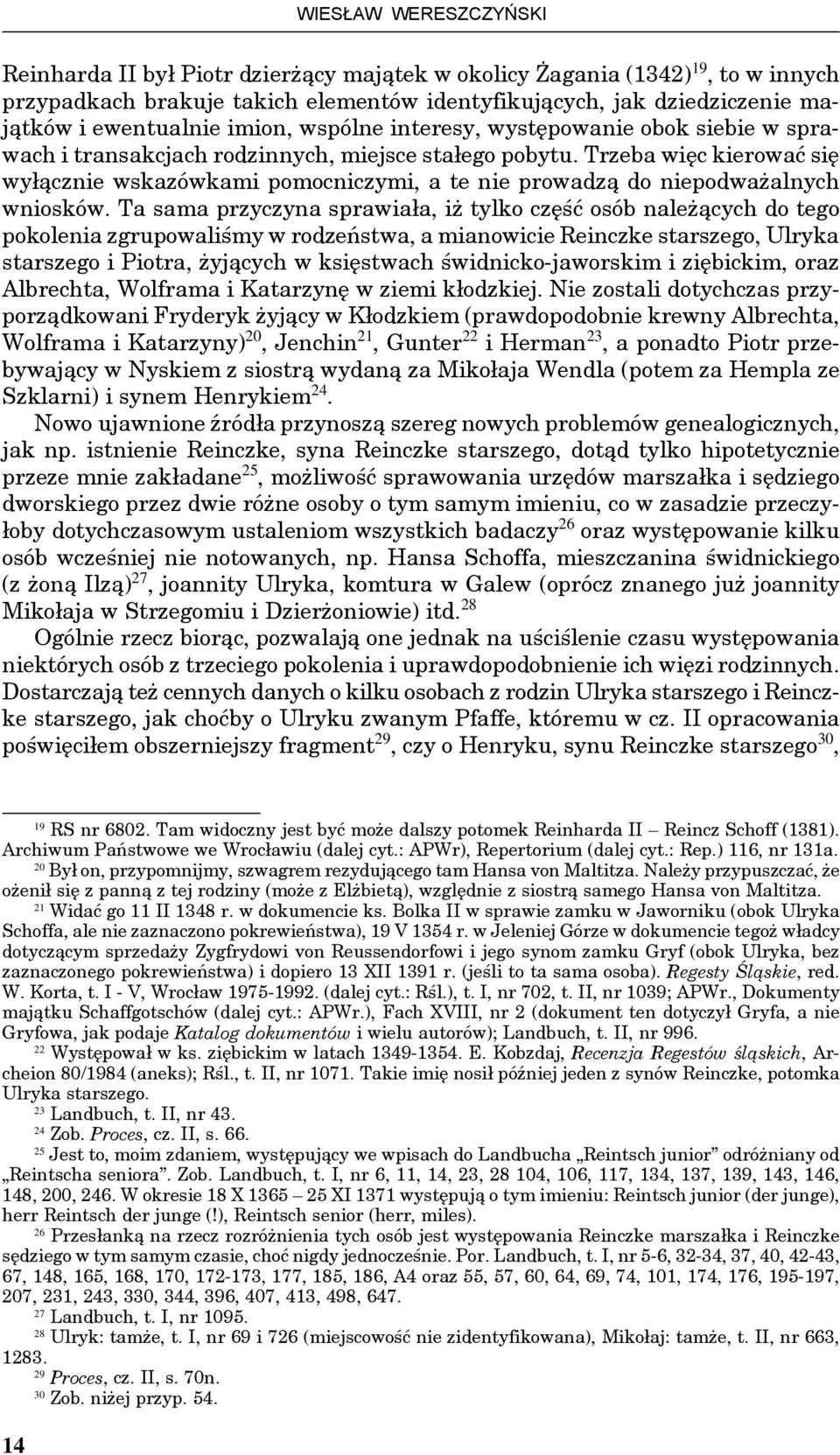 Trzeba więc kierować się wyłącznie wskazówkami pomocniczymi, a te nie prowadzą do niepodważalnych wniosków.
