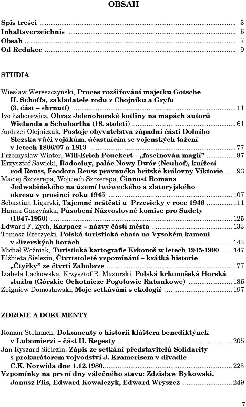 .. 61 Andrzej Olejniczak, Postoje obyvatelstva západní části Dolního Slezska vůči vojákům, účastnícím se vojenských tažení v letech 1806/07 a 1813.