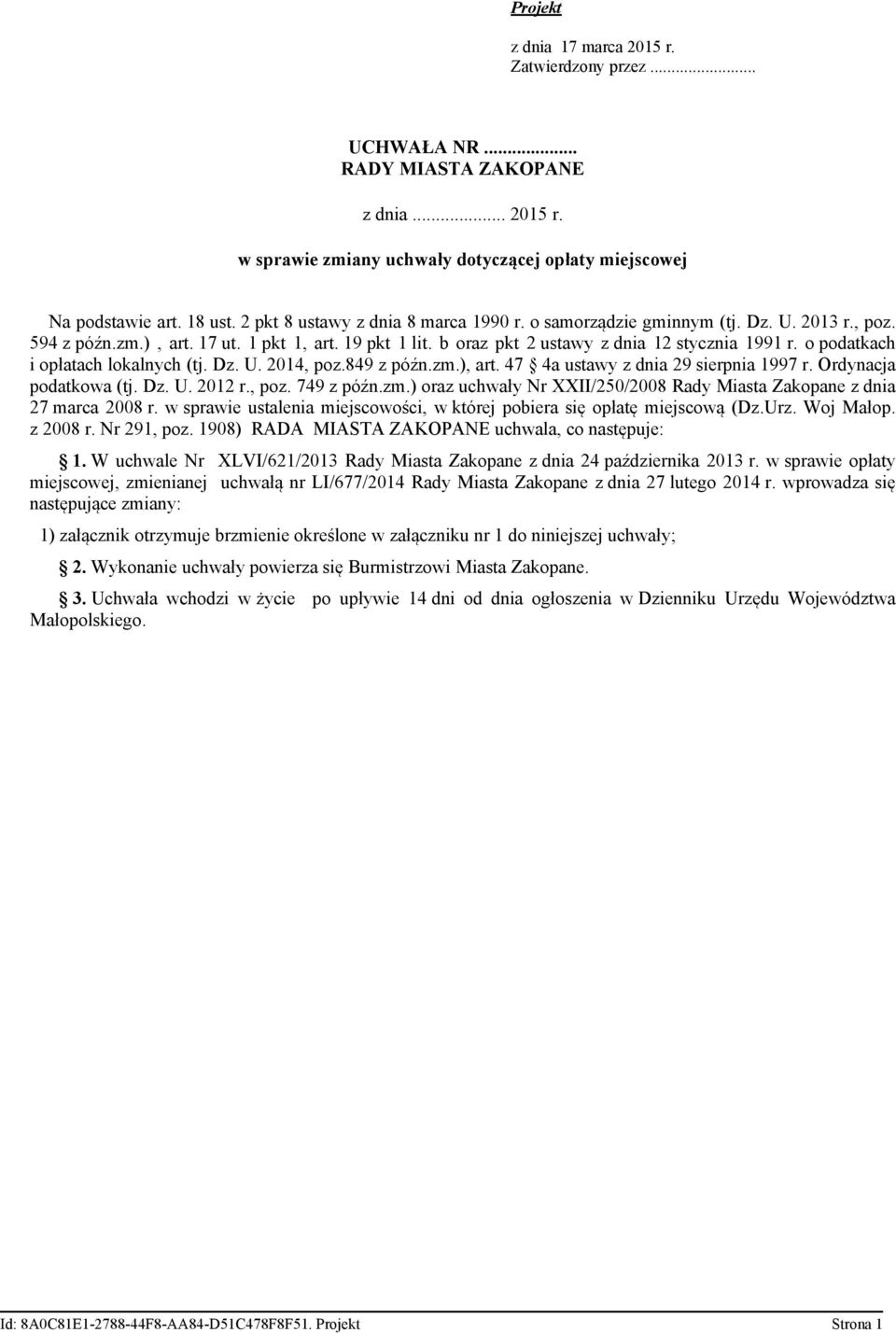 o podatkach i opłatach lokalnych (tj. Dz. U. 2014, poz.849 z późn.zm.), art. 47 4a ustawy z dnia 29 sierpnia 1997 r. Ordynacja podatkowa (tj. Dz. U. 2012 r., poz. 749 z późn.zm.) oraz uchwały Nr XXII/250/2008 Rady Miasta Zakopane z dnia 27 marca 2008 r.
