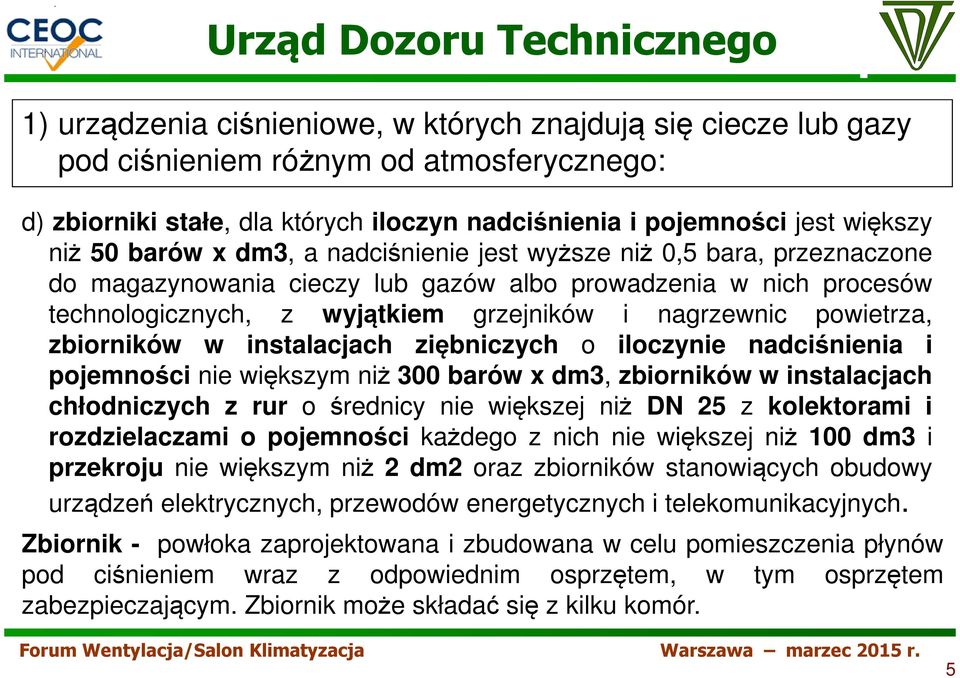 zbiorników w instalacjach ziębniczych o iloczynie nadciśnienia i pojemności nie większym niż 300 barów x dm3, zbiorników w instalacjach chłodniczych z rur o średnicy nie większej niż DN 25 z