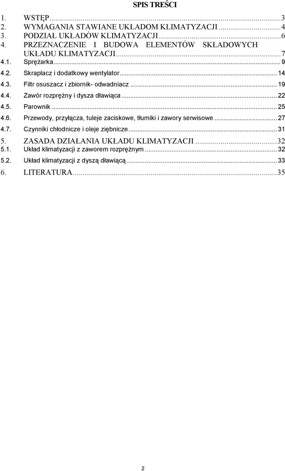 Filtr osuszacz i zbiornik- odwadniacz... 19 4.4. Zawór rozprężny i dysza dławiąca... 22 4.5. Parownik... 25 4.6.