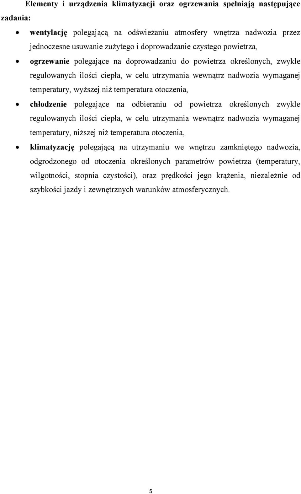 temperatura otoczenia, chłodzenie polegające na odbieraniu od powietrza określonych zwykle regulowanych ilości ciepła, w celu utrzymania wewnątrz nadwozia wymaganej temperatury, niższej niż