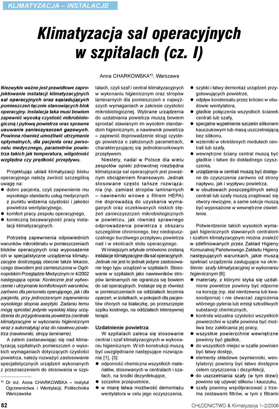 Instalacja taka musi bowiem zapewnić wysoką czystość mikrobiologiczną i pyłową powietrza oraz sprawne usuwanie zanieczyszczeń gazowych.