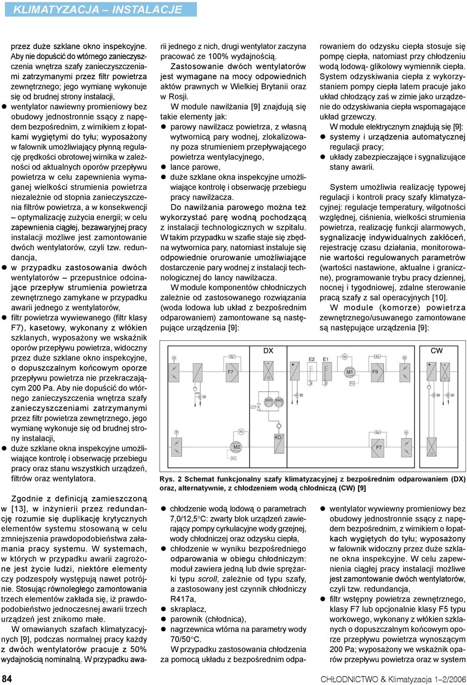 nawiewny promieniowy bez obudowy jednostronnie ssący z napędem bezpośrednim, z wirnikiem z łopatkami wygiętymi do tyłu; wyposażony w falownik umożliwiający płynną regulację prędkości obrotowej