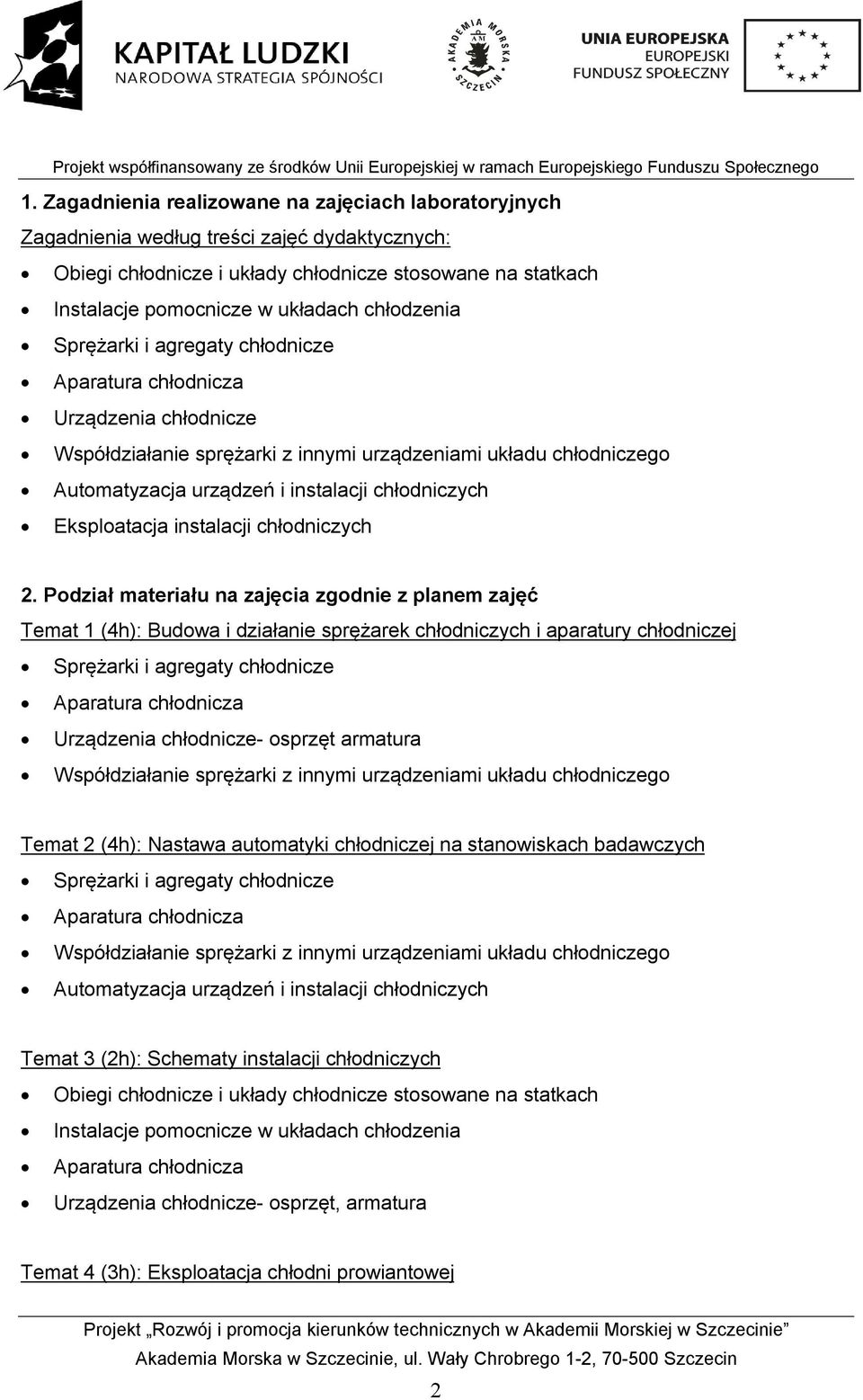 Podział materiału na zajęcia zgodnie z planem zajęć Temat 1 (4h): Budowa i działanie sprężarek chłodniczych i aparatury chłodniczej Urządzenia chłodnicze- osprzęt armatura Temat 2 (4h):