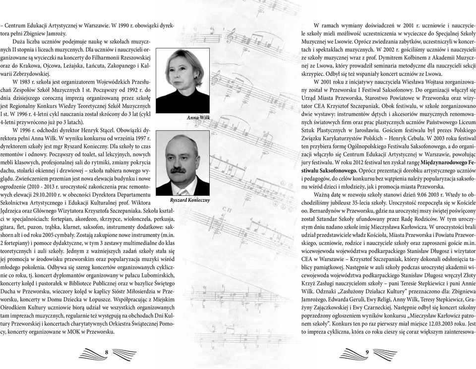 szkoła jest organizatorem Wojewódzkich Przesłuchań Zespołów Szkół Muzycznych I st. Począwszy od 1992 r.
