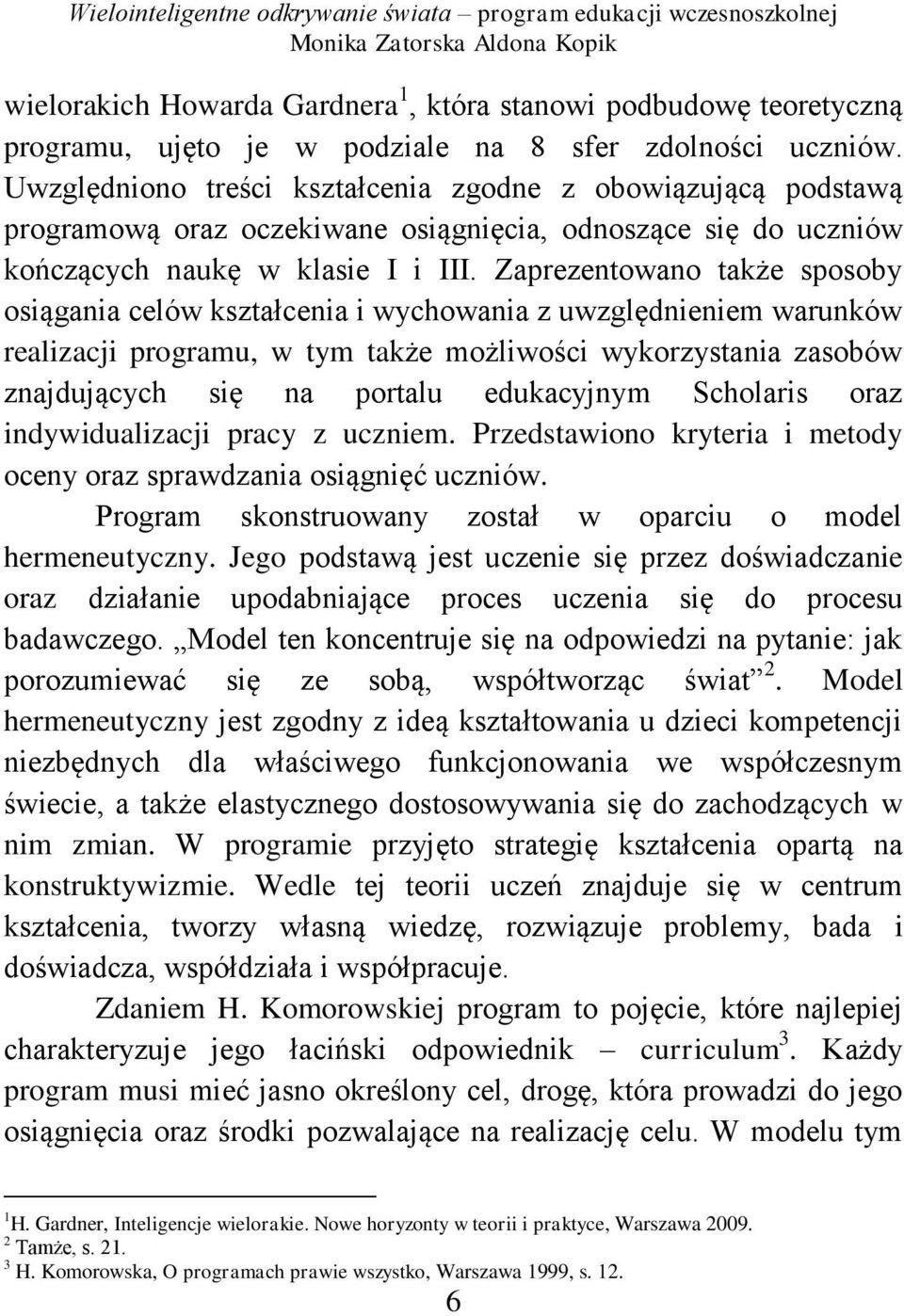 Zaprezentowano także sposoby osiągania celów kształcenia i wychowania z uwzględnieniem warunków realizacji programu, w tym także możliwości wykorzystania zasobów znajdujących się na portalu