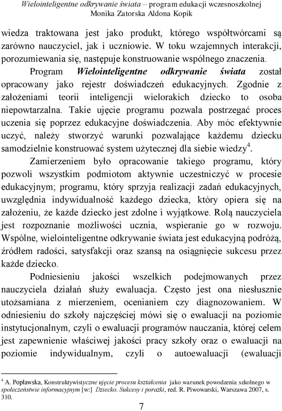 Takie ujęcie programu pozwala postrzegać proces uczenia się poprzez edukacyjne doświadczenia.