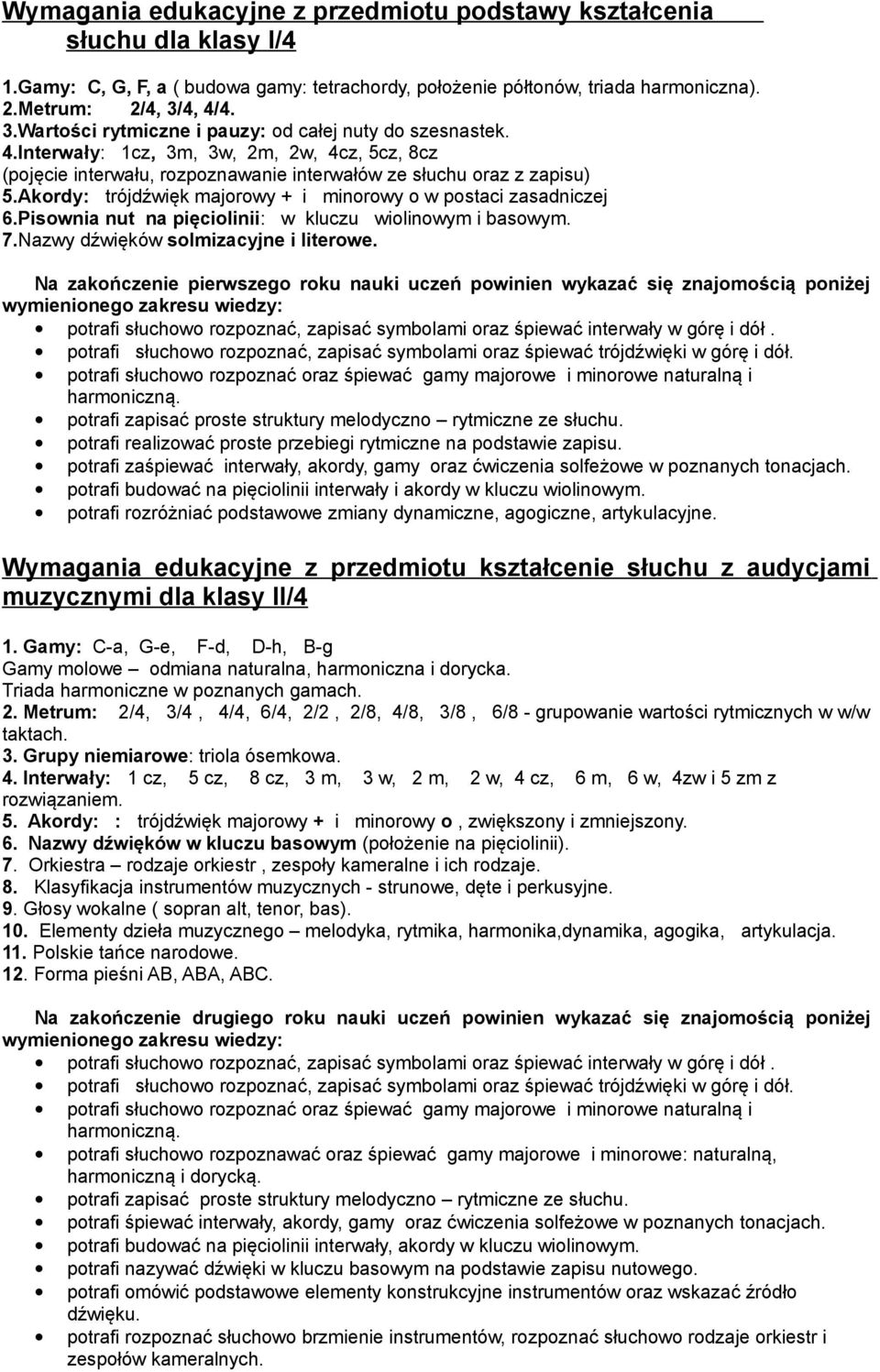 Akordy: trójdźwięk majorowy + i minorowy o w postaci zasadniczej 6.Pisownia nut na pięciolinii: w kluczu wiolinowym i basowym. 7.Nazwy dźwięków solmizacyjne i literowe.