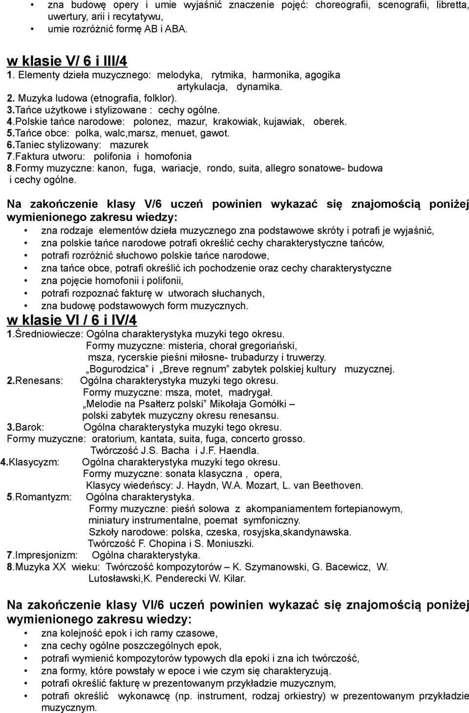 Polskie tańce narodowe: polonez, mazur, krakowiak, kujawiak, oberek. 5.Tańce obce: polka, walc,marsz, menuet, gawot. 6.Taniec stylizowany: mazurek 7.Faktura utworu: polifonia i homofonia 8.