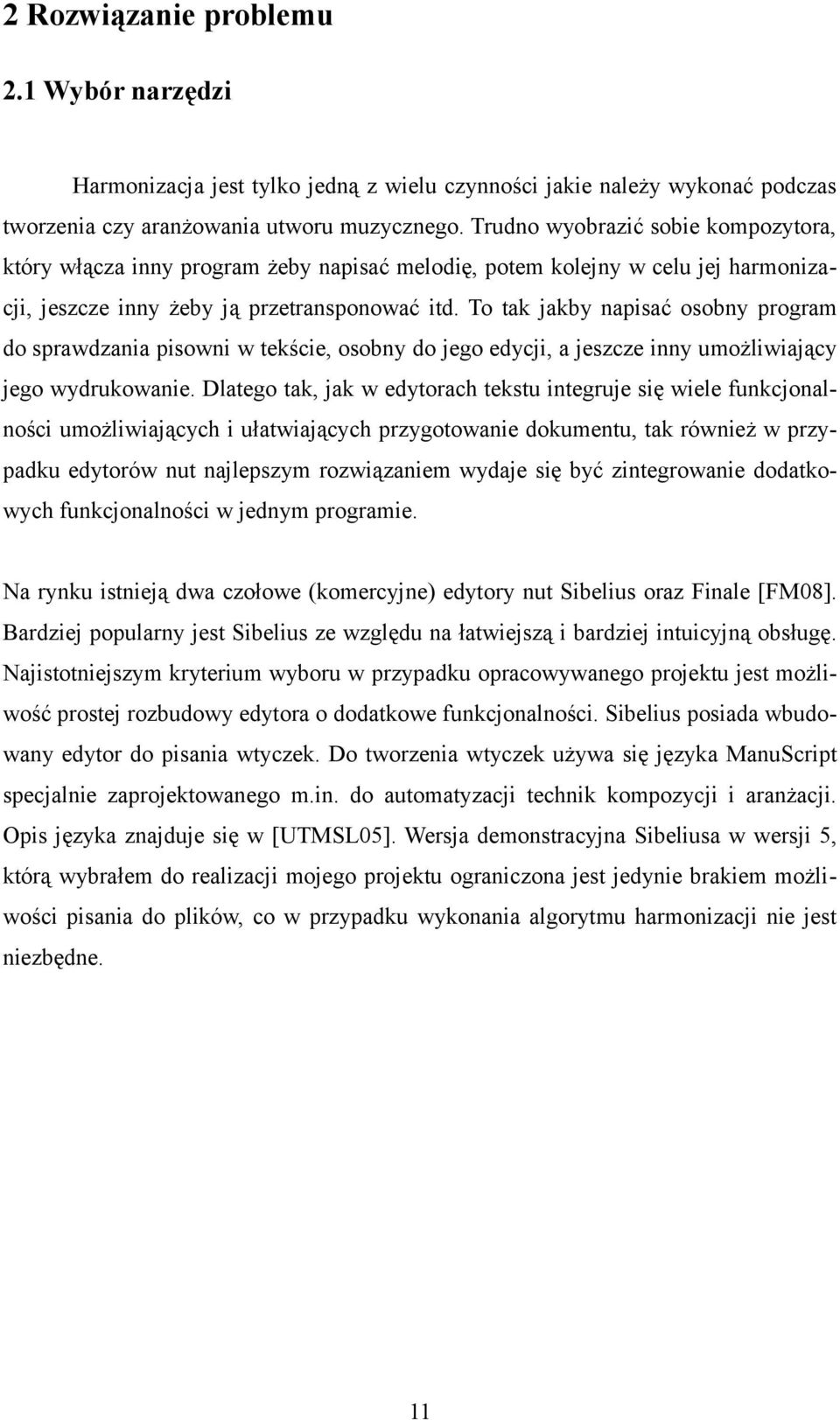To tak jakby napisać osobny program do sprawdzania pisowni w tekście, osobny do jego edycji, a jeszcze inny umożliwiający jego wydrukowanie.