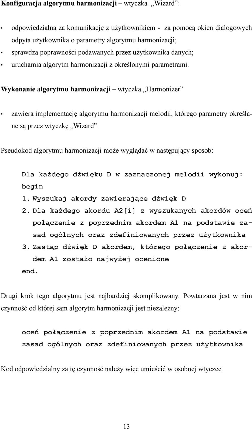 Wykonanie algorytmu harmonizacji wtyczka Harmonizer zawiera implementację algorytmu harmonizacji melodii, którego parametry określane są przez wtyczkę Wizard.