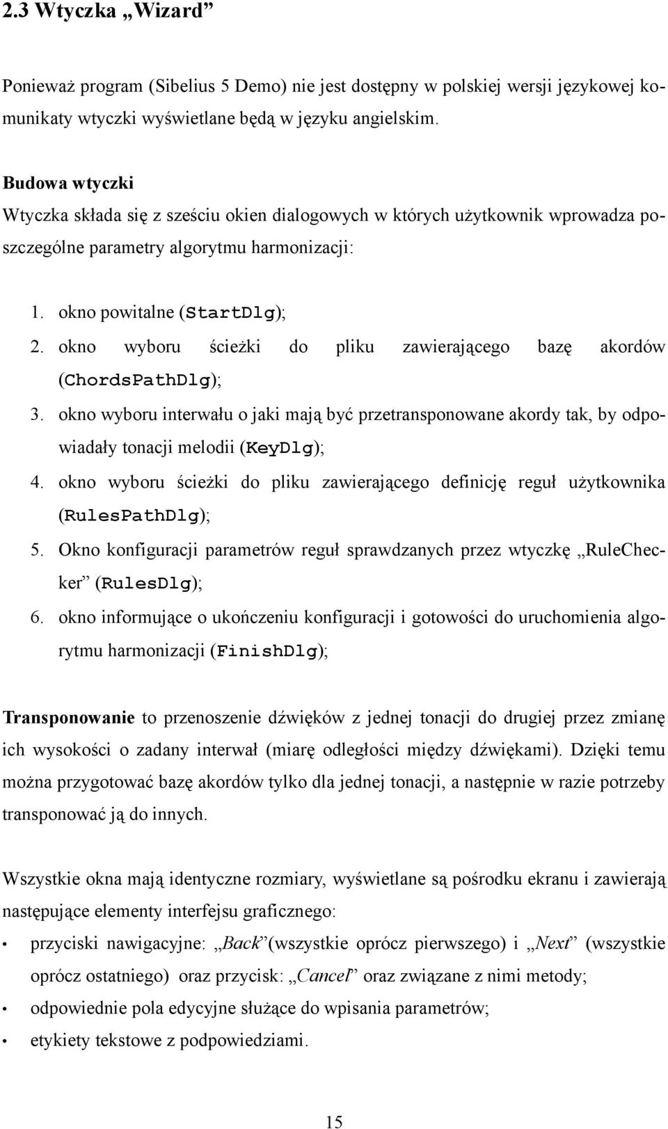 okno wyboru ścieżki do pliku zawierającego bazę akordów (ChordsPathDlg); 3. okno wyboru interwału o jaki mają być przetransponowane akordy tak, by odpowiadały tonacji melodii (KeyDlg); 4.