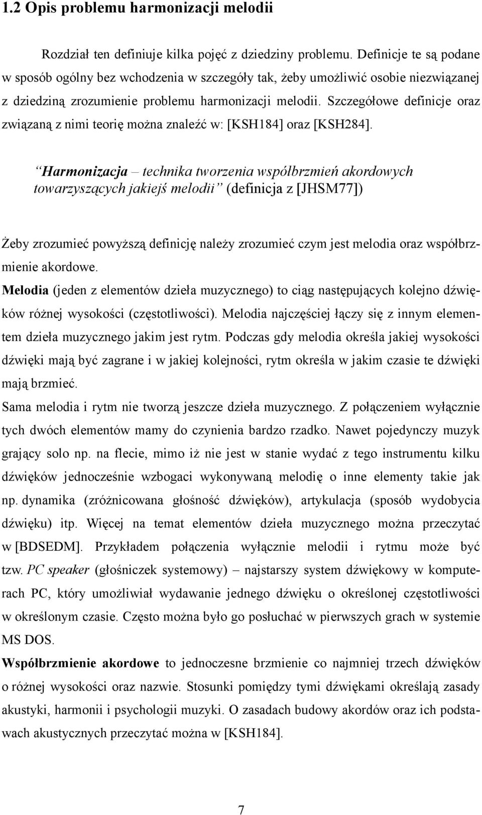 Szczegółowe definicje oraz związaną z nimi teorię można znaleźć w: [KSH184] oraz [KSH284].