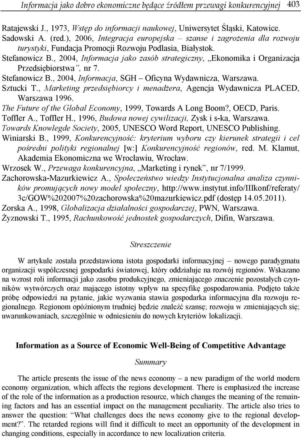 , 2004, Informacja jako zasób strategiczny, Ekonomika i Organizacja Przedsiębiorstwa, nr 7. Stefanowicz B., 2004, Informacja, SGH Oficyna Wydawnicza, Warszawa. Sztucki T.