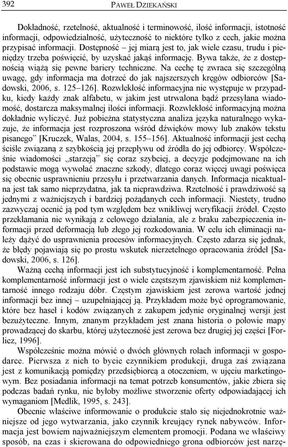 Na cechę tę zwraca się szczególną uwagę, gdy informacja ma dotrzeć do jak najszerszych kręgów odbiorców [Sadowski, 2006, s. 125 126].