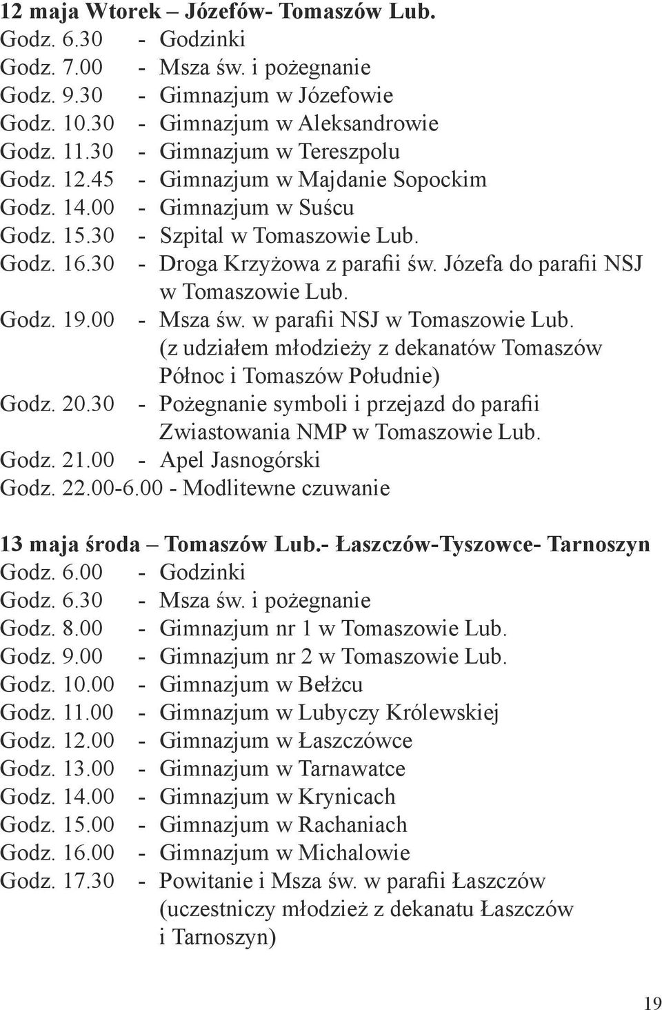 Józefa do parafii NSJ w Tomaszowie Lub. Godz. 19.00 - Msza św. w parafii NSJ w Tomaszowie Lub. (z udziałem młodzieży z dekanatów Tomaszów Północ i Tomaszów Południe) Godz. 20.