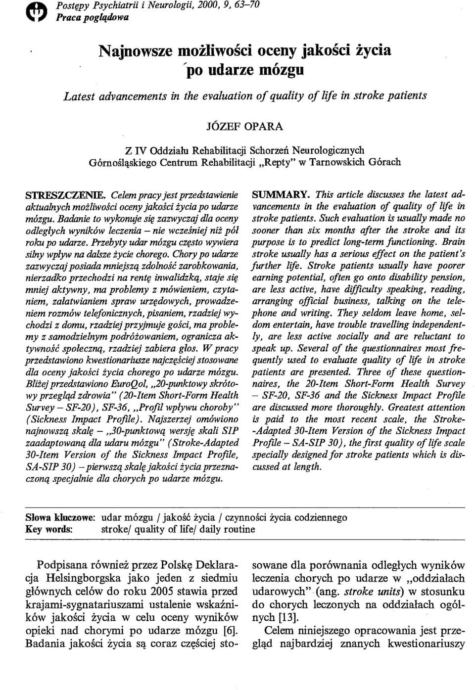 Celem pracy jest przedstawienie aktualnych możliwości oceny jakości życia po udarze mózgu.