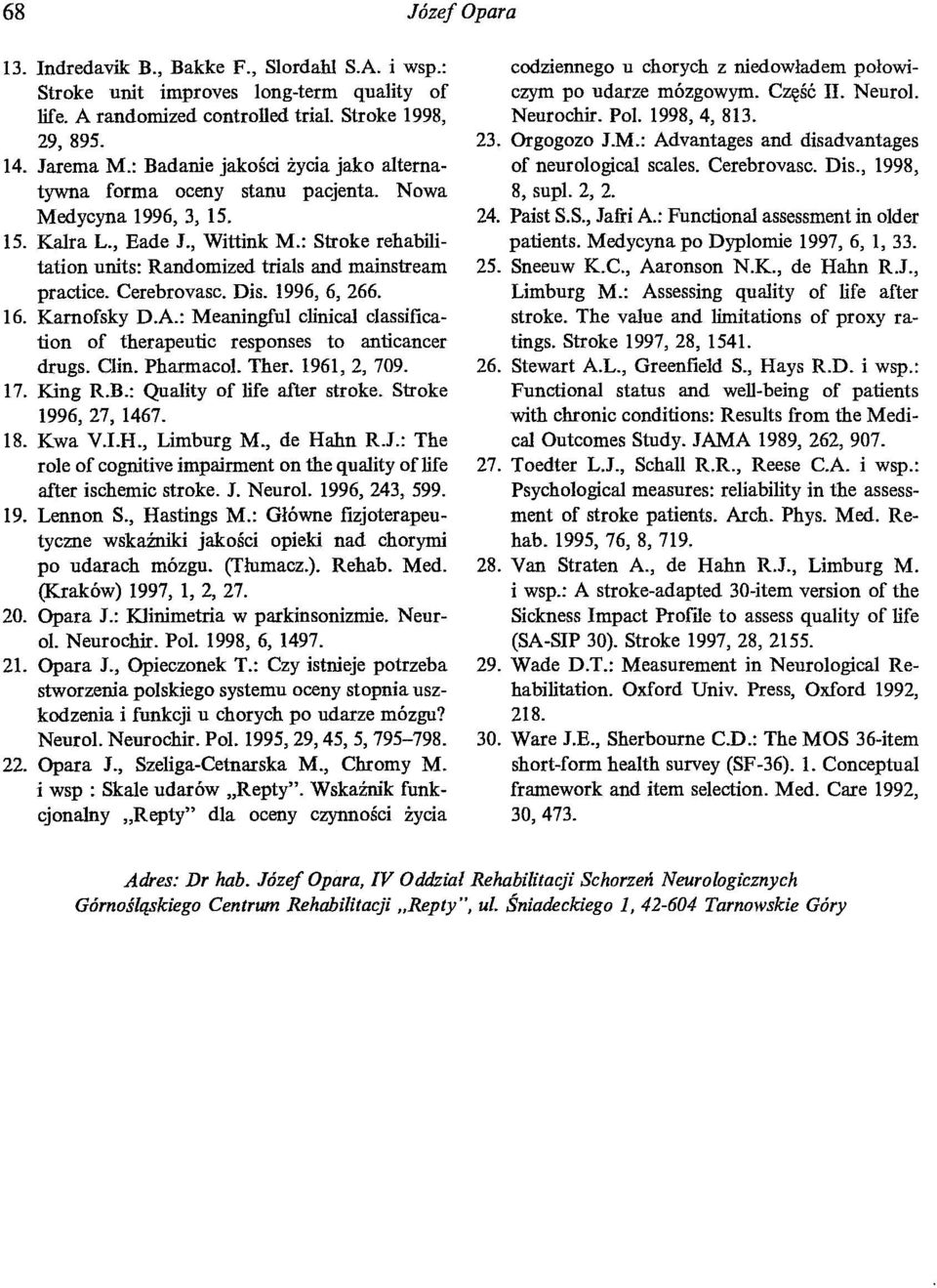 : Stroke rehabilitation units: Randomized tri ais and mainstream practice. Cerebrovasc. Dis. 1996, 6, 266. 16. Karnofsky D.A.