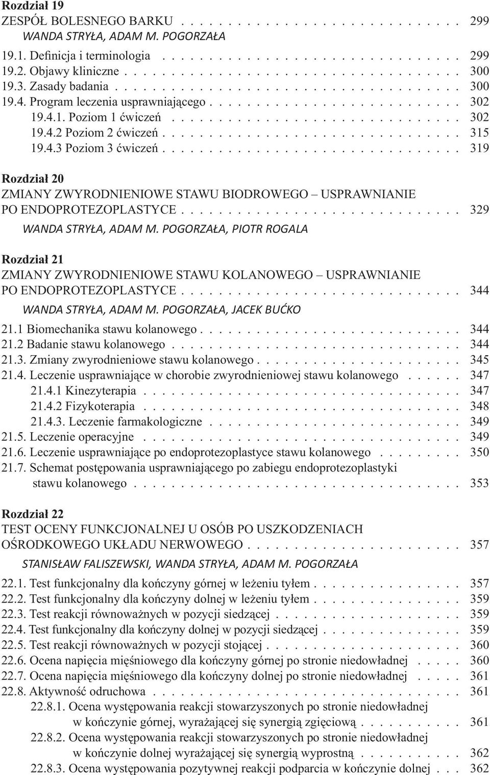 ............................... 315 19.4.3 Poziom 3 ćwiczeń................................ 319 Rozdział 20 ZMIANY ZWYRODNIENIOWE STAWU BIODROWEGO USPRAWNIANIE PO ENDOPROTEZOPLASTYCE.