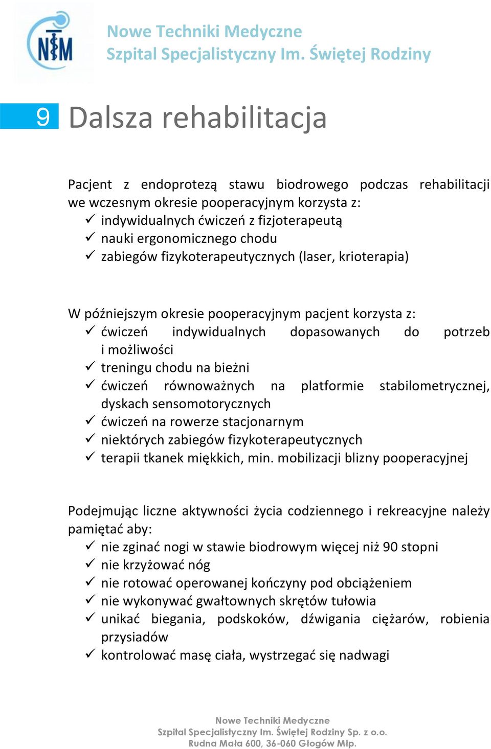 ćwiczeń równoważnych na platformie stabilometrycznej, dyskach sensomotorycznych ćwiczeń na rowerze stacjonarnym niektórych zabiegów fizykoterapeutycznych terapii tkanek miękkich, min.