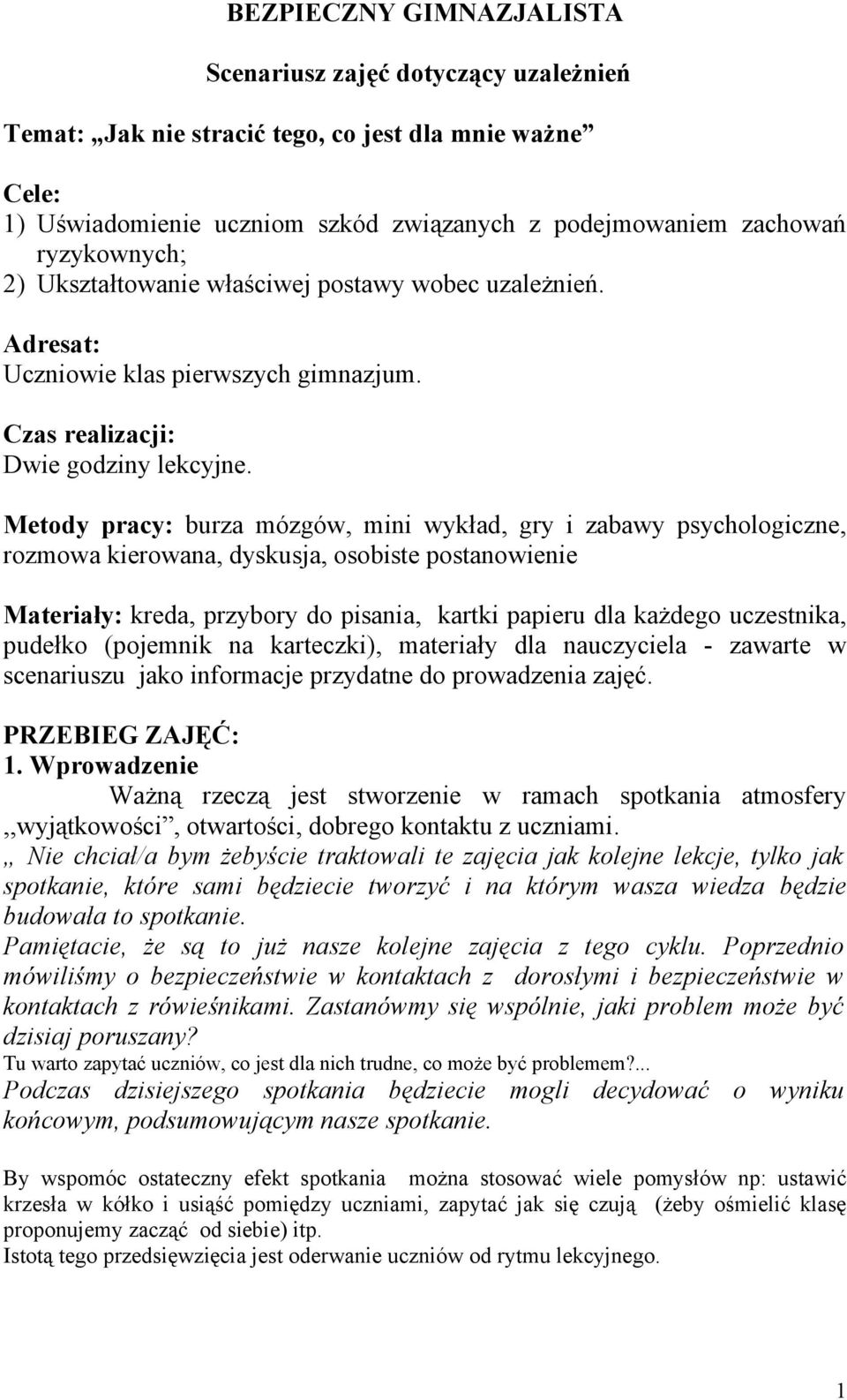Metody pracy: burza mózgów, mini wykład, gry i zabawy psychologiczne, rozmowa kierowana, dyskusja, osobiste postanowienie Materiały: kreda, przybory do pisania, kartki papieru dla każdego uczestnika,