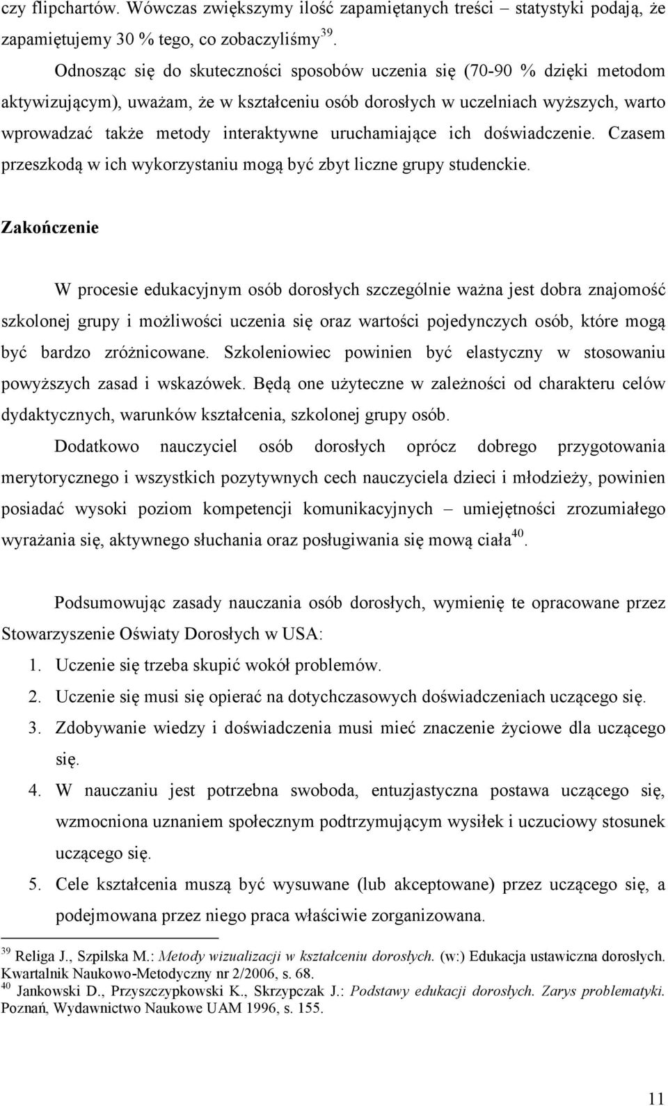 uruchamiające ich doświadczenie. Czasem przeszkodą w ich wykorzystaniu mogą być zbyt liczne grupy studenckie.