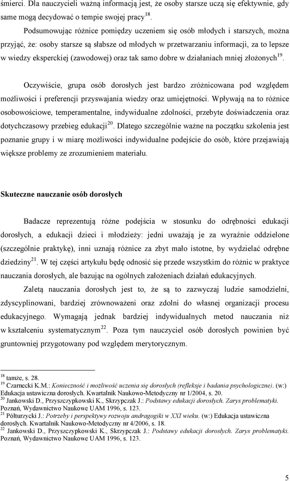 oraz tak samo dobre w działaniach mniej złożonych 19. Oczywiście, grupa osób dorosłych jest bardzo zróżnicowana pod względem możliwości i preferencji przyswajania wiedzy oraz umiejętności.