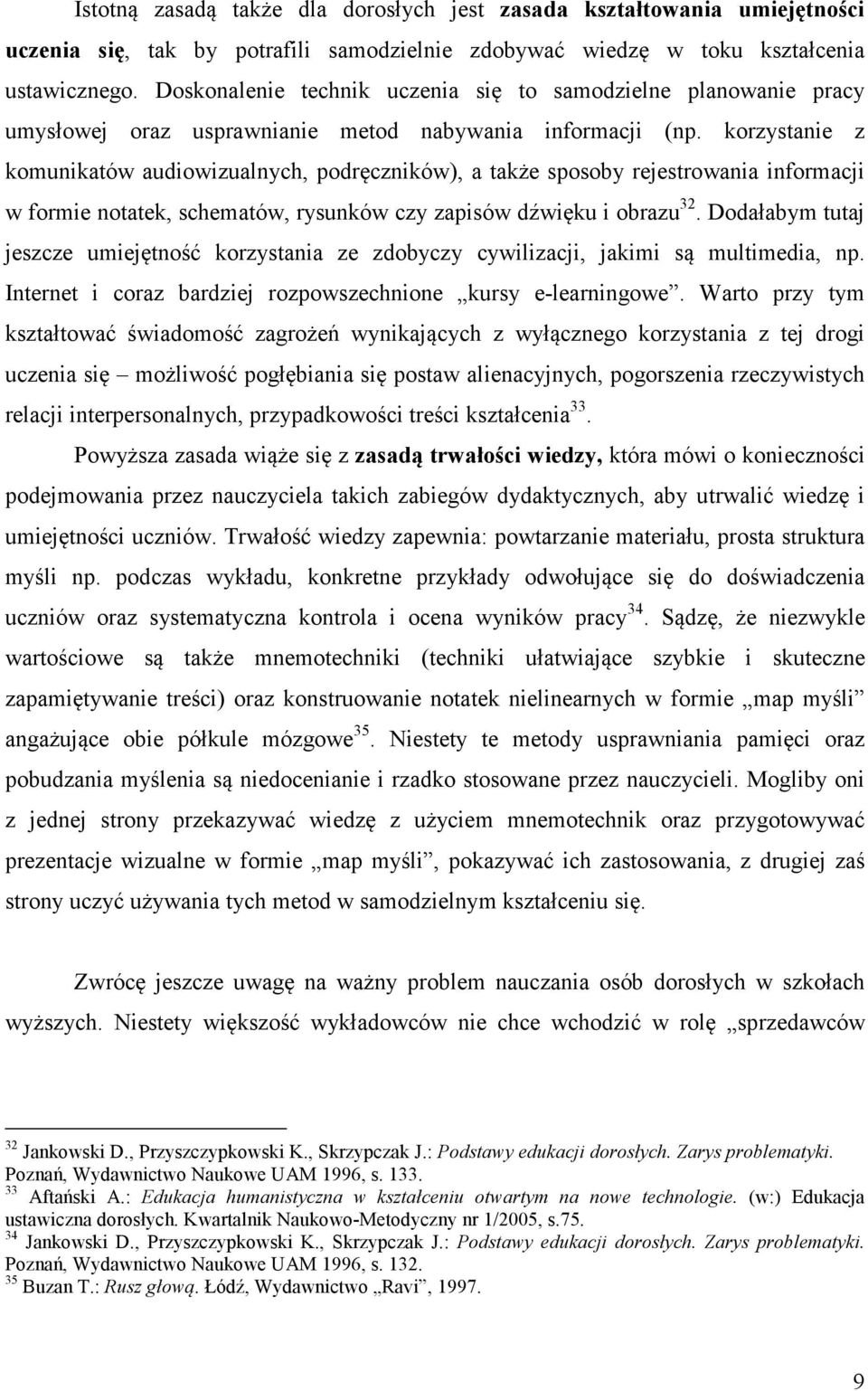 korzystanie z komunikatów audiowizualnych, podręczników), a także sposoby rejestrowania informacji w formie notatek, schematów, rysunków czy zapisów dźwięku i obrazu 32.