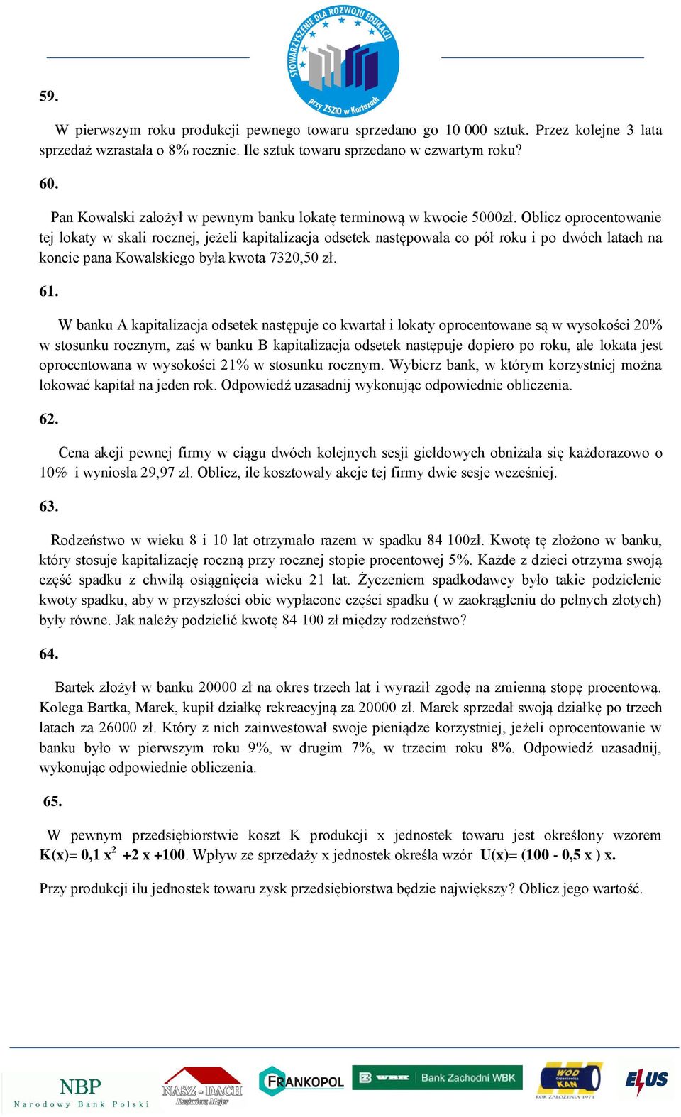 Oblicz oprocentowanie tej lokaty w skali rocznej, jeżeli kapitalizacja odsetek następowała co pół roku i po dwóch latach na koncie pana Kowalskiego była kwota 7320,50 zł. 61.