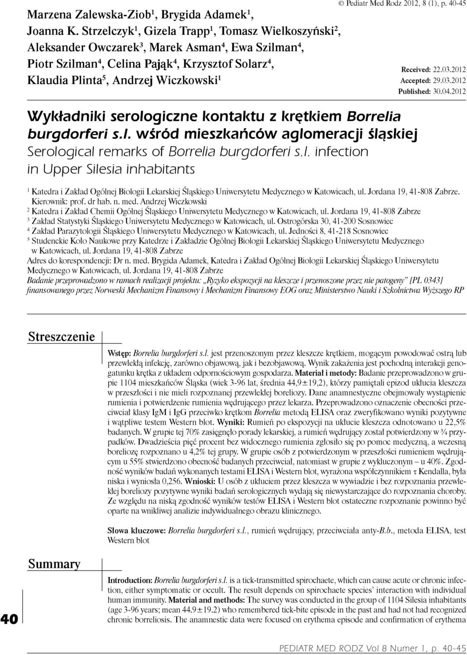 Pediatr Med Rodz 2012, 8 (1), p. 40-45 Wykładniki serologiczne kontaktu z krętkiem Borrelia burgdorferi s.l. wśród mieszkańców aglomeracji śląskiej Serological remarks of Borrelia burgdorferi s.l. infection in Upper Silesia inhabitants Received: 22.