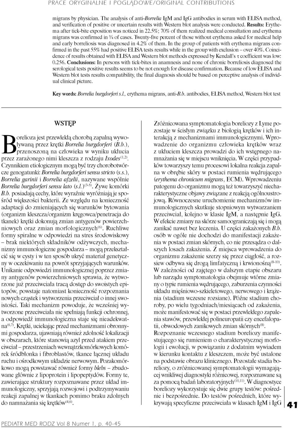 Twenty five percent of those without erythema asked for medical help and early borreliosis was diagnosed in 4.2% of them.