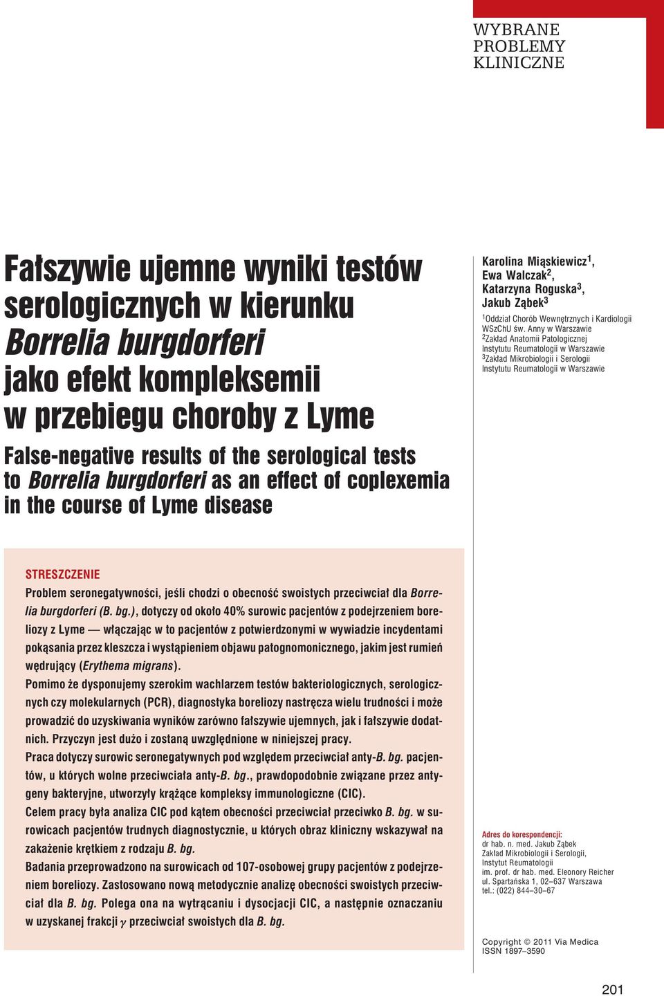 Anny w Warszawie 2 Zakład Anatomii Patologicznej Instytutu Reumatologii w Warszawie 3 Zakład Mikrobiologii i Serologii Instytutu Reumatologii w Warszawie STRESZCZENIE Problem seronegatywności, jeśli