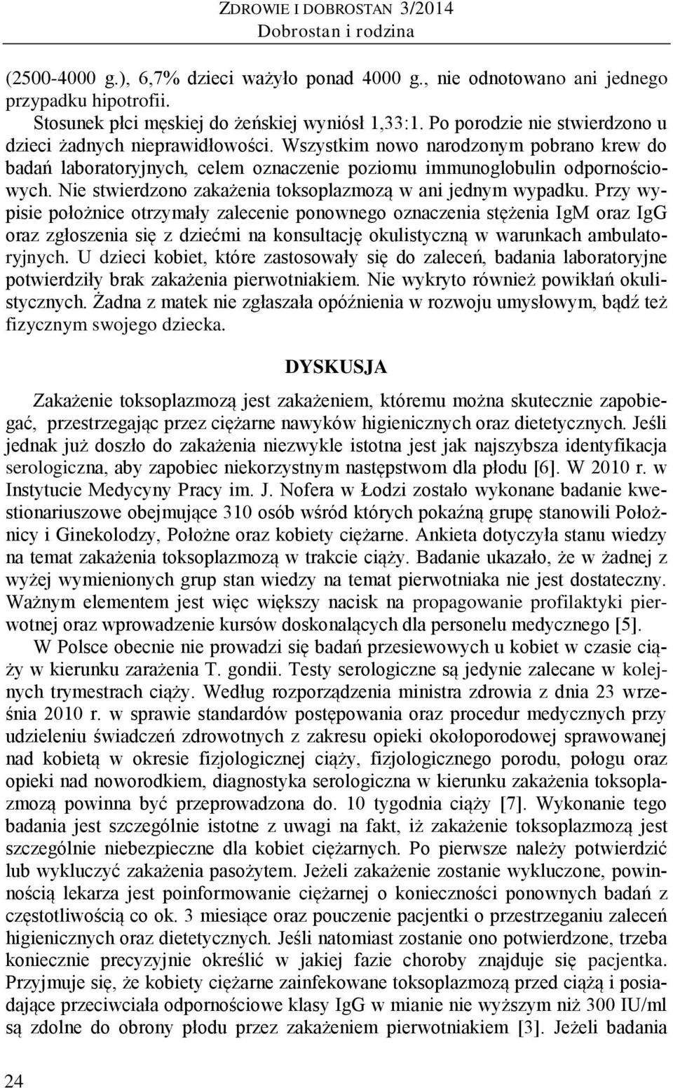 Nie stwierdzono zakażenia toksoplazmozą w ani jednym wypadku.
