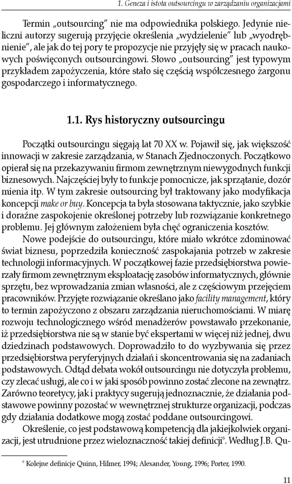 Słowo outsourcing jest typowym przykładem zapożyczenia, które stało się częścią współczesnego żargonu gospodarczego i informatycznego. 1.