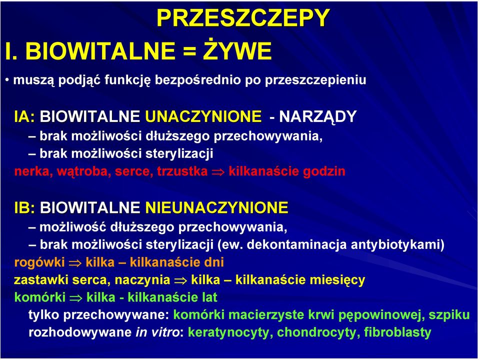 możliwości sterylizacji nerka, wątroba, serce, trzustka kilkanaście godzin IB: BIOWITALNE NIEUNACZYNIONE możliwość dłuższego przechowywania, brak